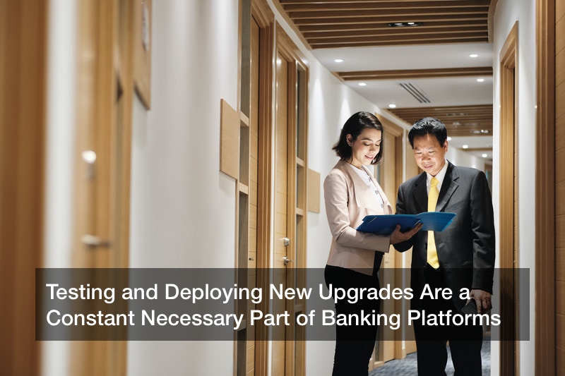 Testing and Deploying New Upgrades Are a Constant Necessary Part of Banking Platforms