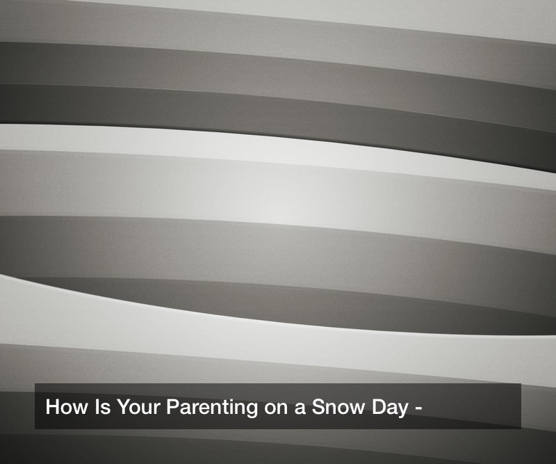 How Is Your Parenting on a Snow Day?