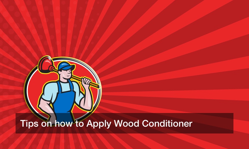 Tips on how to Apply Wood Conditioner