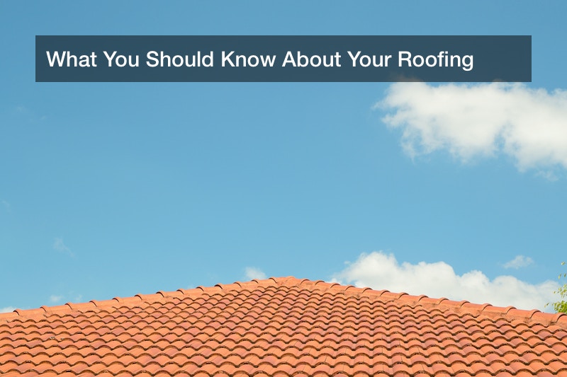 What You Should Know About Your Roofing