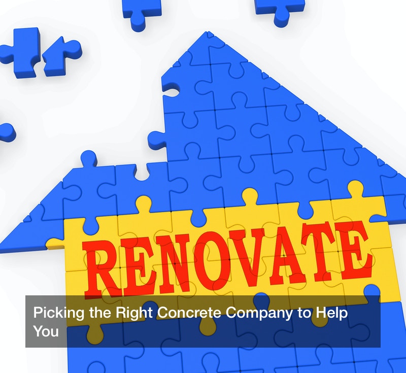 Picking the Right Concrete Company to Help You
