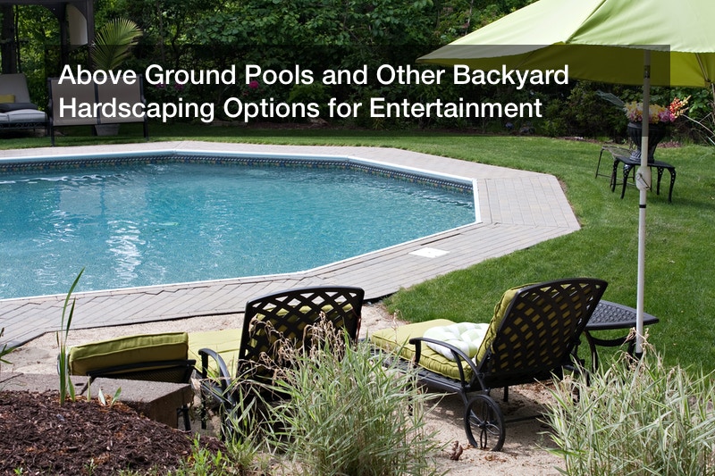 Above Ground Pools and Other Backyard Hardscaping Options for Entertainment