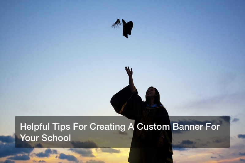 Helpful Tips For Creating A Custom Banner For Your School