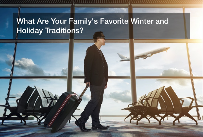 What Are Your Family’s Favorite Winter and Holiday Traditions?
