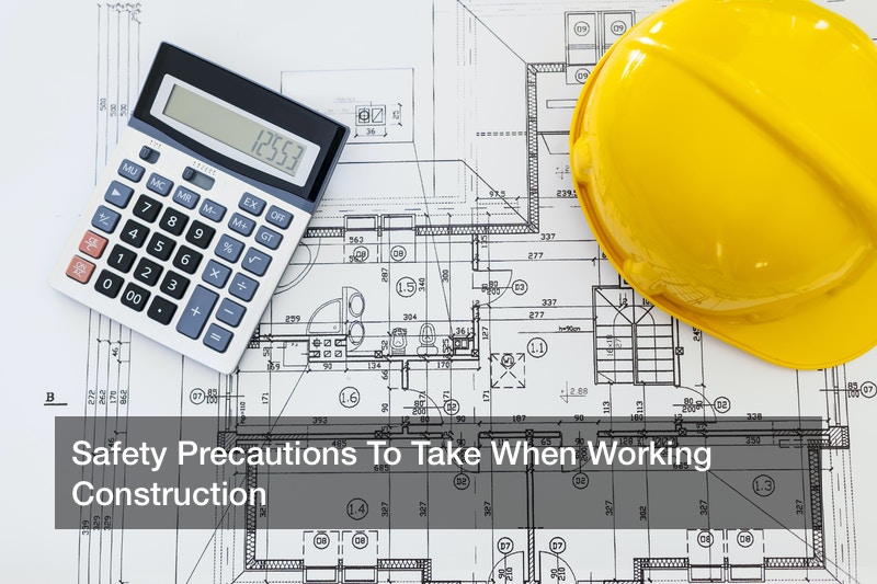 Safety Precautions To Take When Working Construction