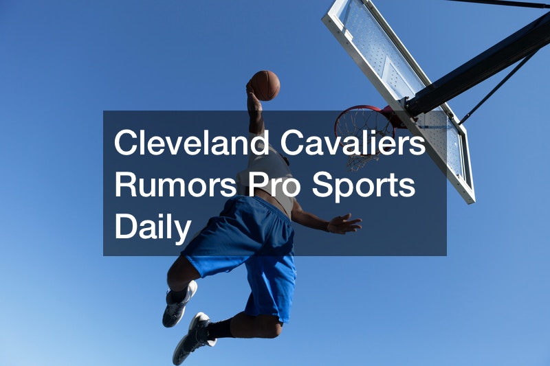 Cleveland Cavaliers Rumors Pro Sports Daily - Culture Forum