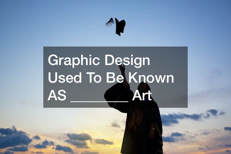 Graphic Design Used To Be Known AS ________ Art