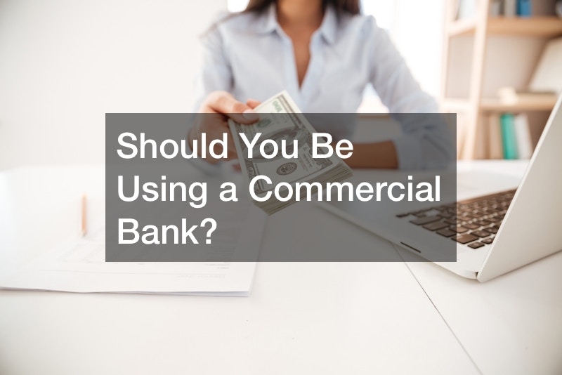 Should You Be Using a Commercial Bank?