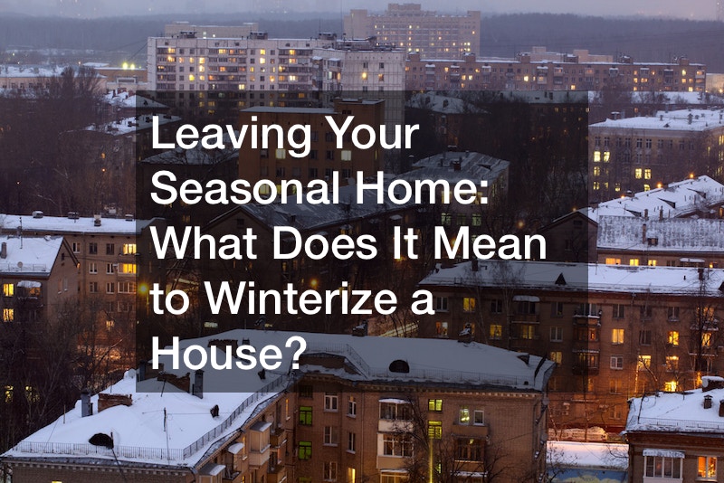 leaving-your-seasonal-home-what-does-it-mean-to-winterize-a-house