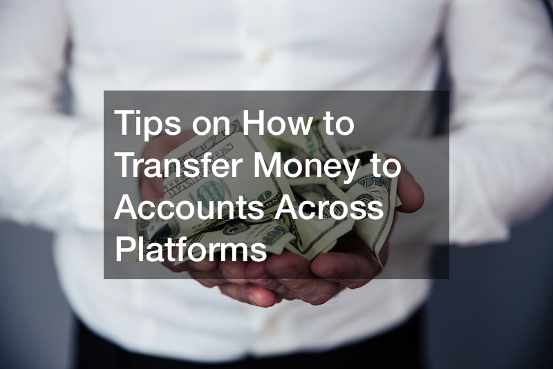 Tips on How to Transfer Money to Accounts Across Platforms