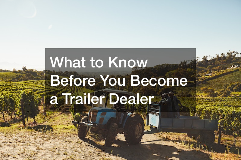 What to Know Before You Become a Trailer Dealer