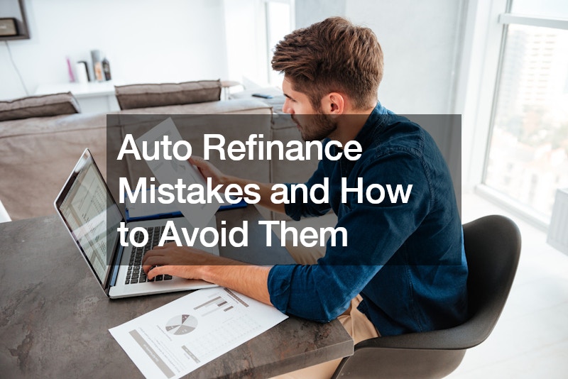 Auto Refinance Mistakes and How to Avoid Them