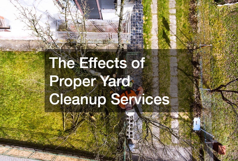 The Effects of Proper Yard Cleanup Services