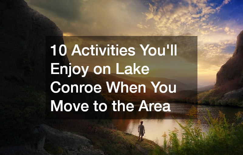 10 Activities You’ll Enjoy on Lake Conroe When You Move to the Area