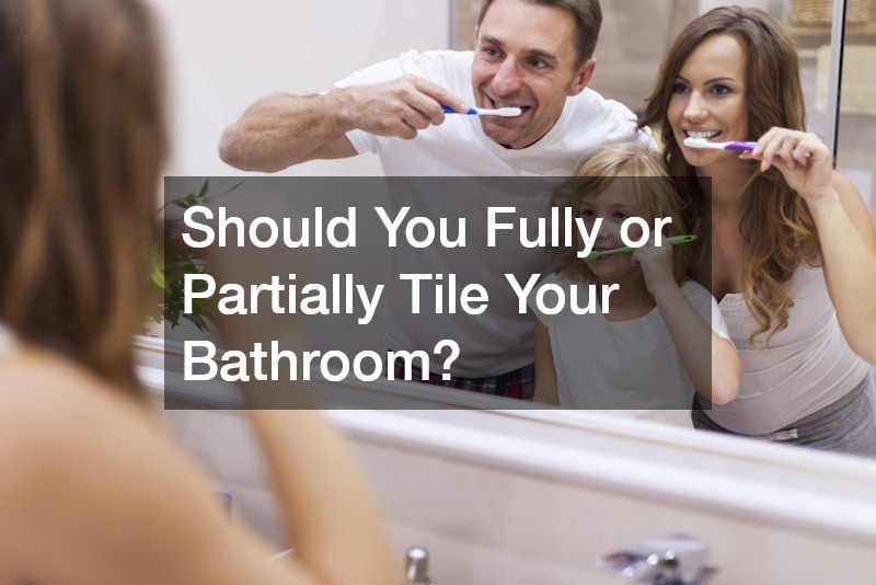 Should You Fully or Partially Tile Your Bathroom?