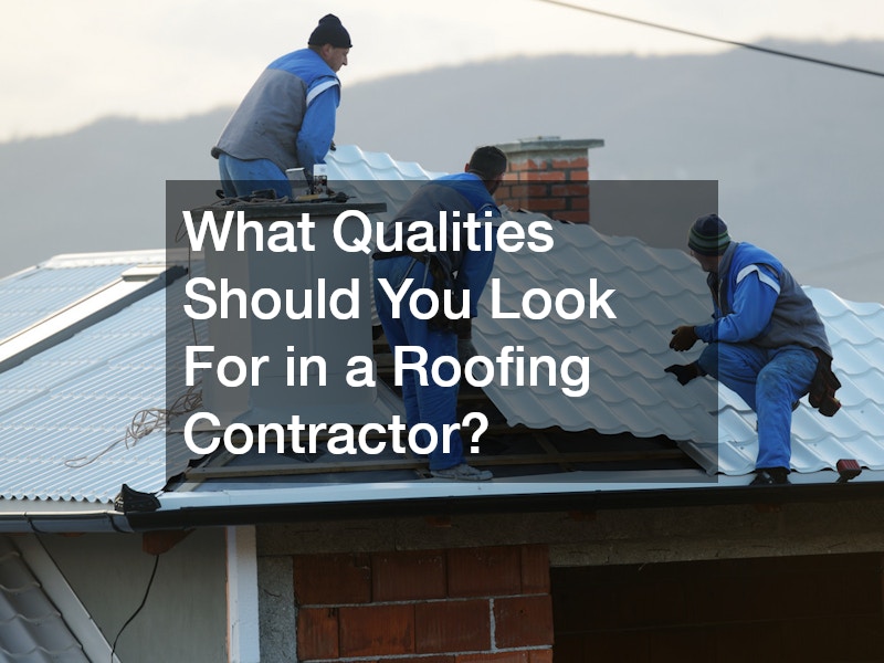 What Qualities Should You Look For in a Roofing Contractor?